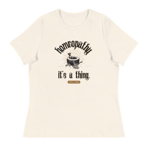 Homeopathy: It's a Thing Women's Relaxed T-Shirt